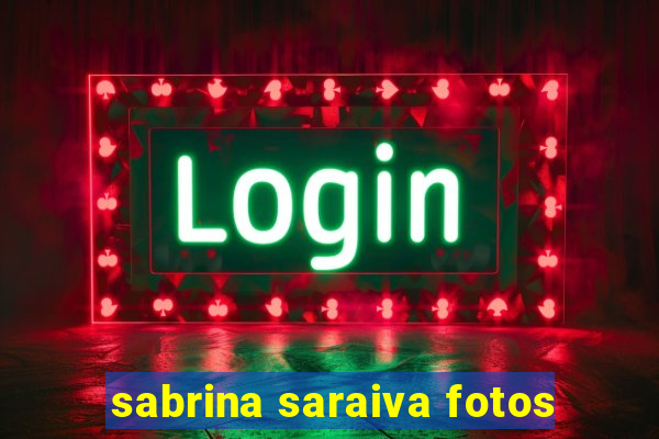 sabrina saraiva fotos